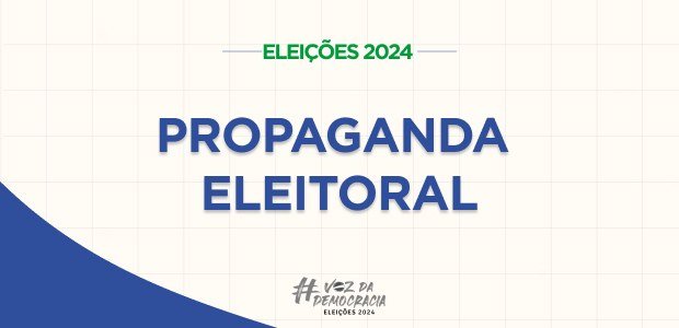 PROPAGANDA ELEITORAL – O que pode e o que não pode a partir desta sexta-feira, nas eleições municipais de 2024